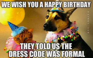 We Wish You A Happy Birthday. They Told Us The Dress Code Was Formal