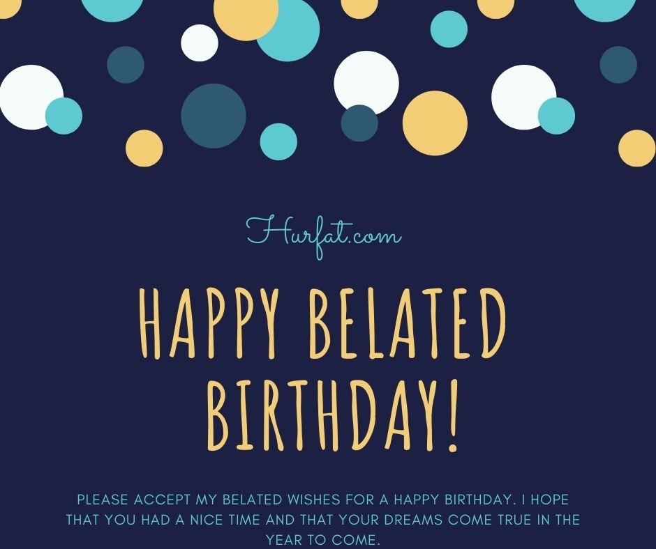 Happy Belated Birthday Happy Belated Birthday Wishes