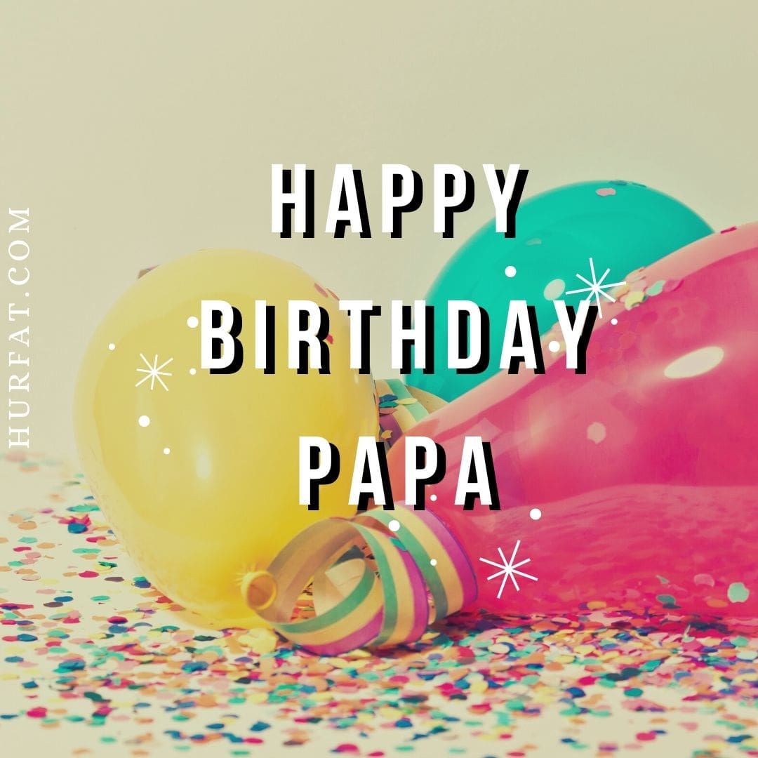 TOP 75+ HAPPY BIRTHDAY PAPA QUOTES AND IMAGES+HD PICS